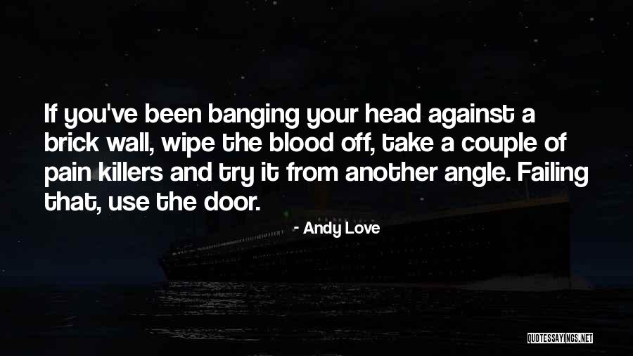 Pain Killers Quotes By Andy Love Pain Killers Quotes By Andy Love