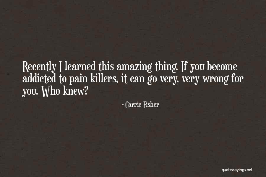 Pain Killers Quotes By Carrie Fisher Pain Killers Quotes By Carrie Fisher
