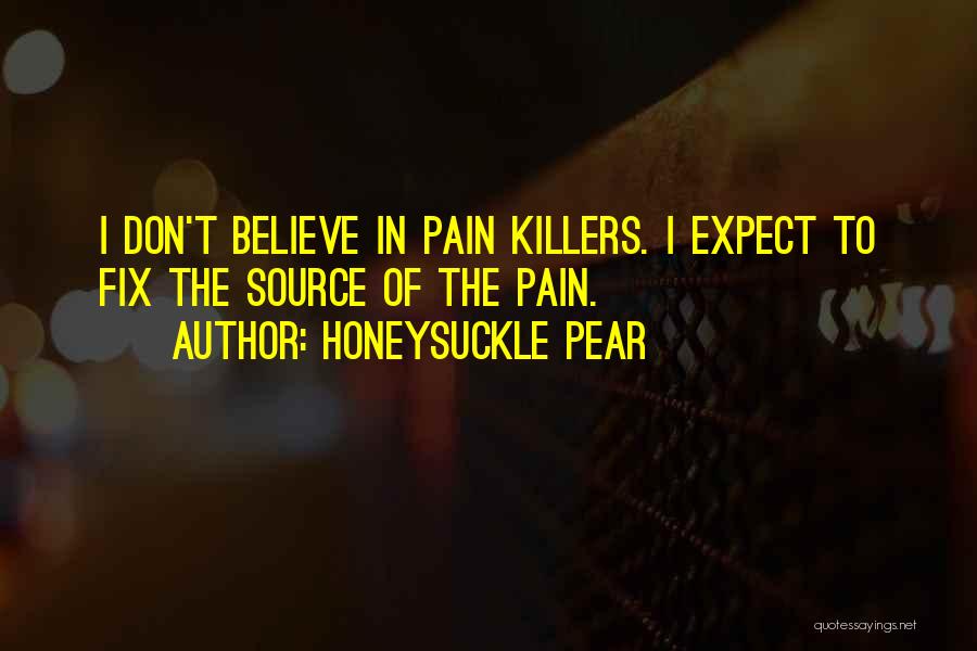 Pain Killers Quotes By Honeysuckle Pear