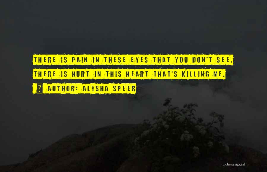 Pain Killing Me Quotes By Alysha Speer