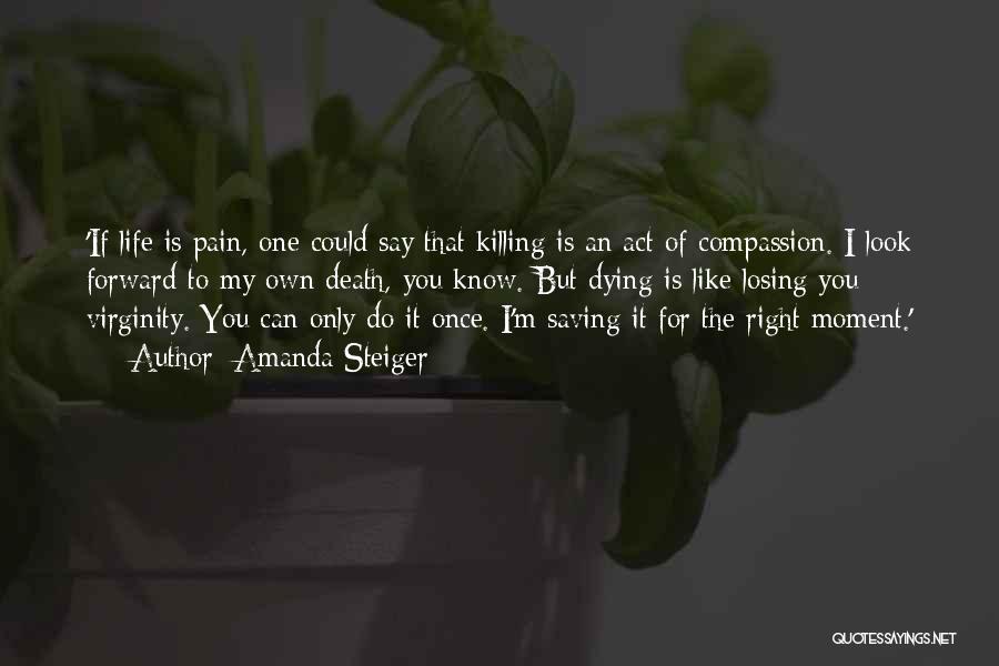 Pain Killing Me Quotes By Amanda Steiger