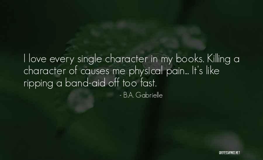 Pain Killing Me Quotes By B.A. Gabrielle Pain Killing Me Quotes By B.A. Gabrielle