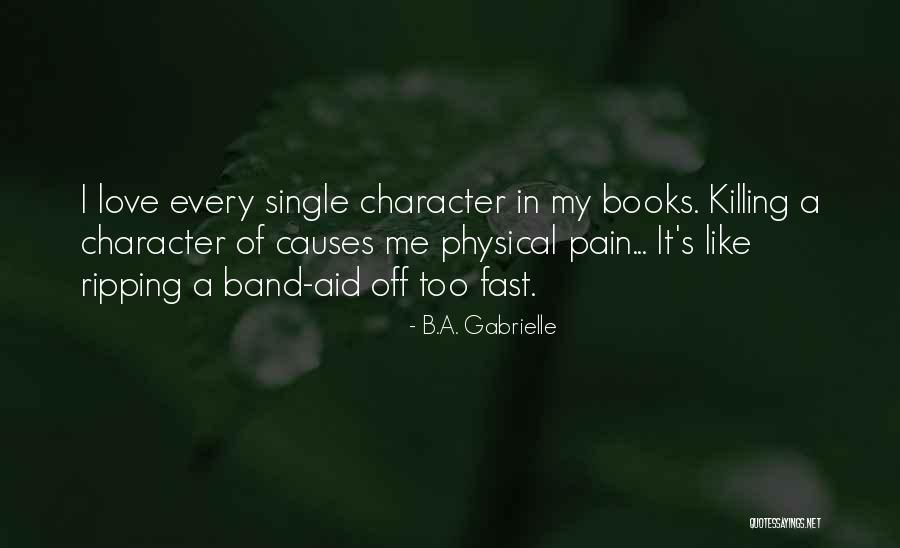 Pain Killing Me Quotes By B.A. Gabrielle