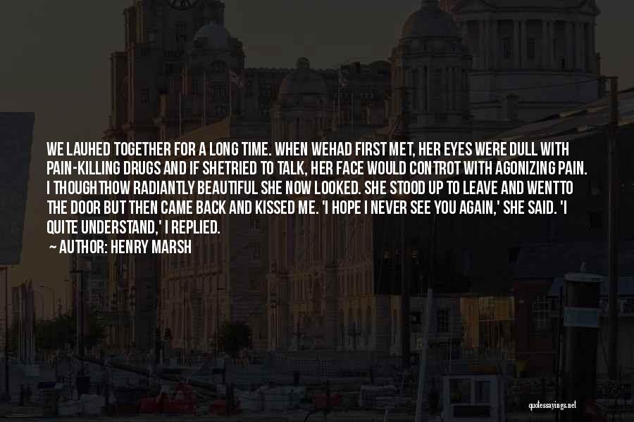 Pain Killing Me Quotes By Henry Marsh