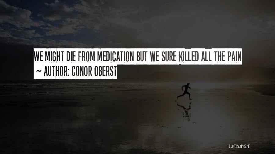 Pain Killing Quotes By Conor Oberst