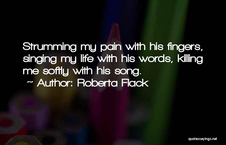 Pain Killing Quotes By Roberta Flack