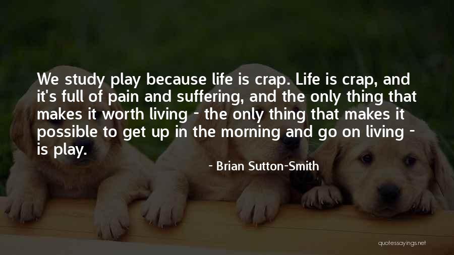 Pain Life And Living Quotes By Brian Sutton-Smith Pain Life And Living Quotes By Brian Sutton-Smith
