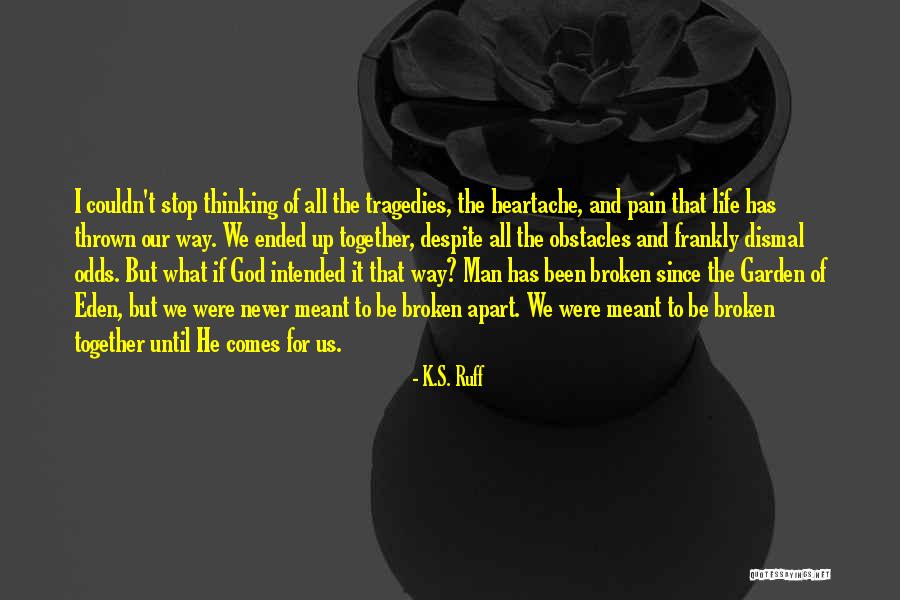 Pain Life Broken Quotes By K.S. Ruff Pain Life Broken Quotes By K.S. Ruff