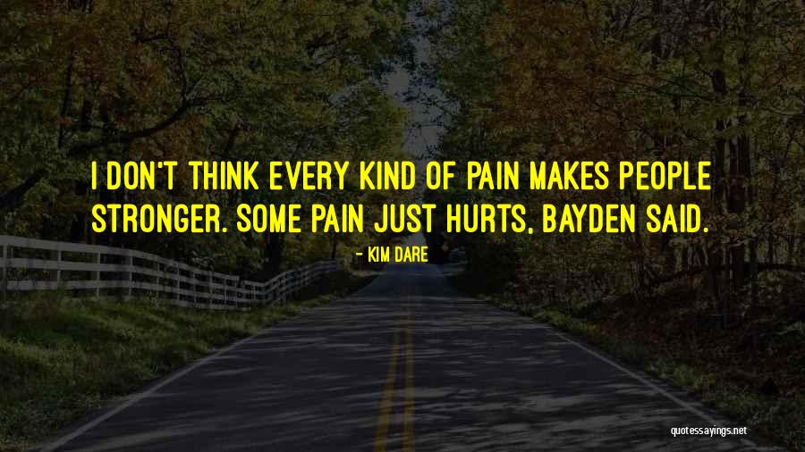 Pain Makes You Stronger Quotes By Kim Dare