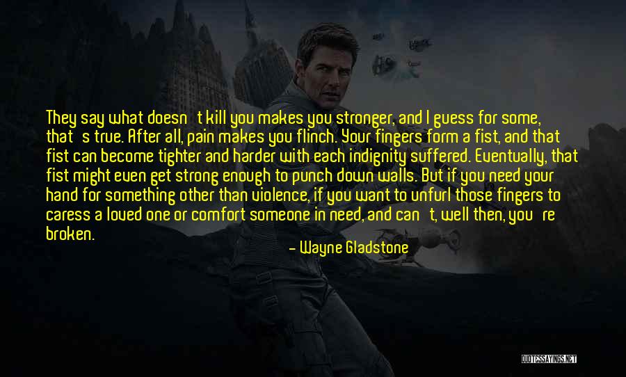 Pain Makes You Stronger Quotes By Wayne Gladstone