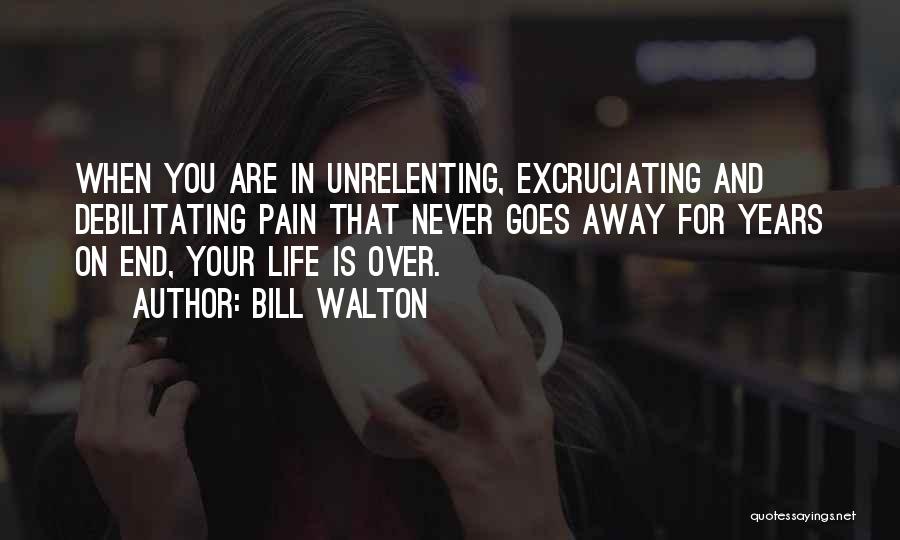 Pain Never Going Away Quotes By Bill Walton