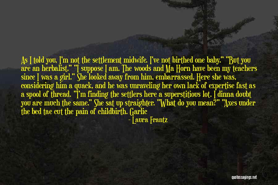 Pain Of Childbirth Quotes By Laura Frantz