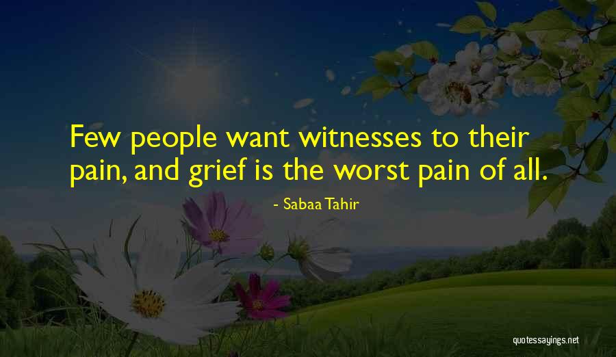 Pain Of Grief Quotes By Sabaa Tahir Pain Of Grief Quotes By Sabaa Tahir