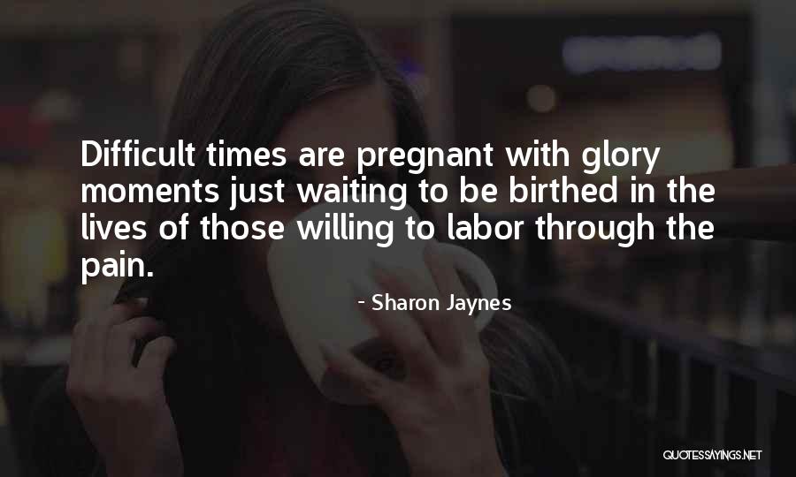 Pain Of Labor Quotes By Sharon Jaynes Pain Of Labor Quotes By Sharon Jaynes