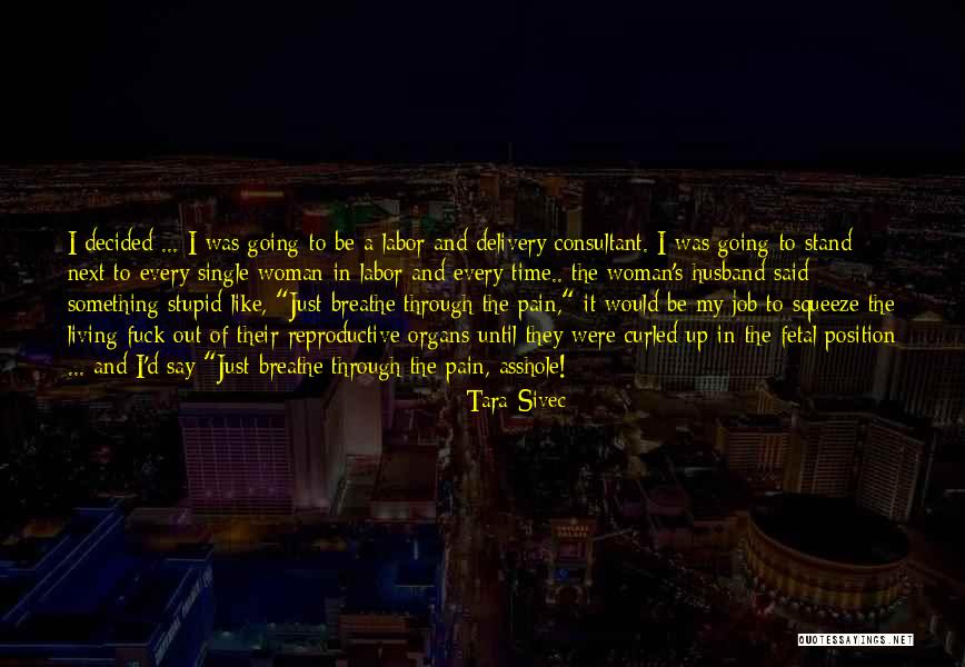Pain Of Labor Quotes By Tara Sivec Pain Of Labor Quotes By Tara Sivec