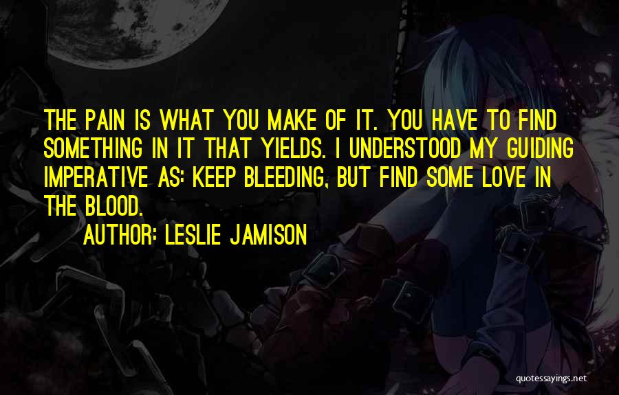 Pain Of Love Quotes By Leslie Jamison