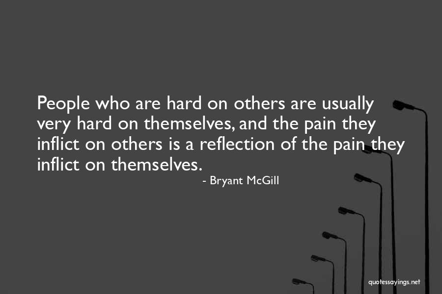 Pain Others Inflict Quotes By Bryant McGill Pain Others Inflict Quotes By Bryant McGill