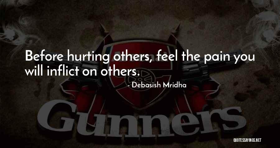Pain Others Inflict Quotes By Debasish Mridha Pain Others Inflict Quotes By Debasish Mridha