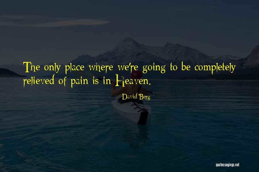 Pain Relieved Quotes By David Berg Pain Relieved Quotes By David Berg