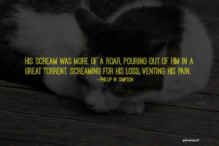 Pain Scream Quotes By Phillip W. Simpson Pain Scream Quotes By Phillip W. Simpson