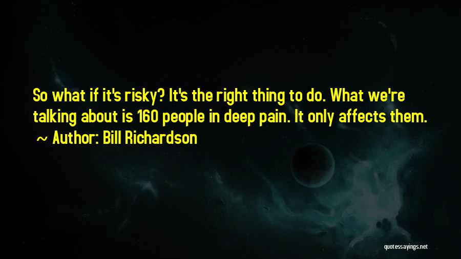 Pain So Deep Quotes By Bill Richardson