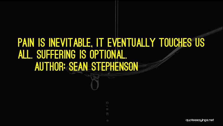 Pain Suffering Optional Quotes By Sean Stephenson