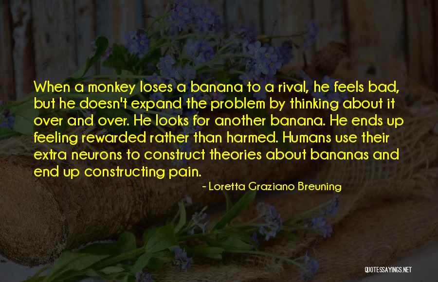 Pain Theories Quotes By Loretta Graziano Breuning Pain Theories Quotes By Loretta Graziano Breuning