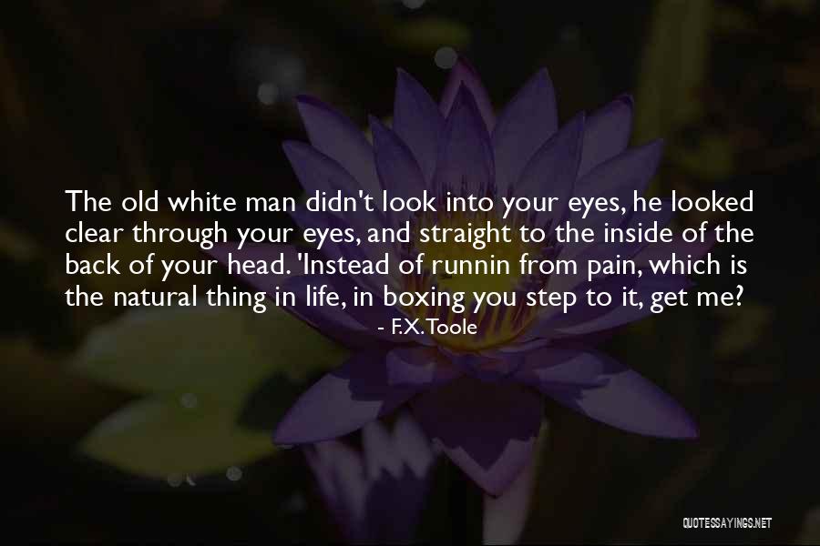 Pain Through The Eyes Quotes By F.X. Toole Pain Through The Eyes Quotes By F.X. Toole