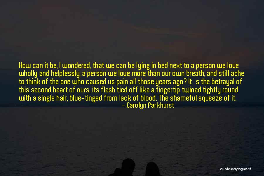 Pain We Heart It Quotes By Carolyn Parkhurst Pain We Heart It Quotes By Carolyn Parkhurst