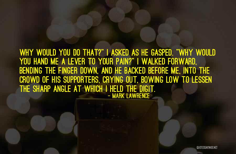 Pain When Bending Quotes By Mark Lawrence Pain When Bending Quotes By Mark Lawrence