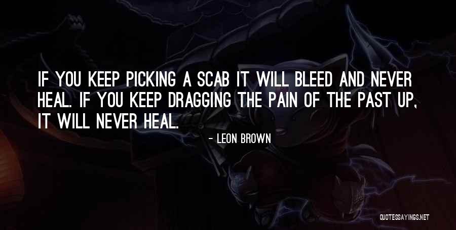 Pain Will Heal Quotes By Leon Brown Pain Will Heal Quotes By Leon Brown
