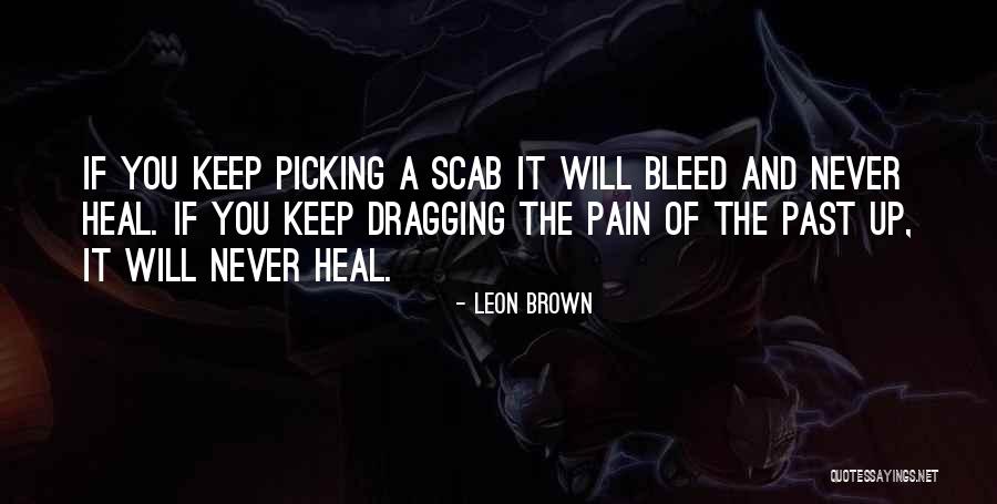 Pain Will Heal Quotes By Leon Brown