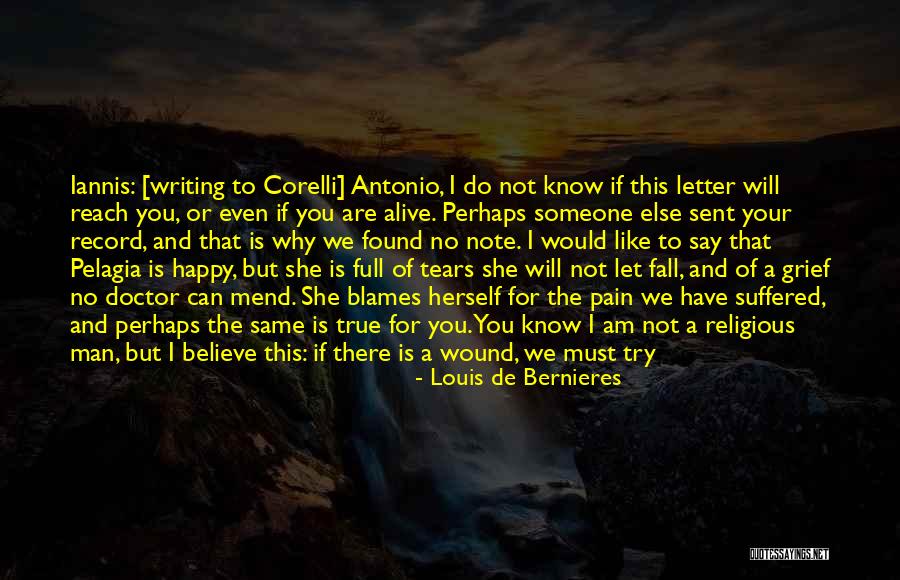Pain Will Heal Quotes By Louis De Bernieres Pain Will Heal Quotes By Louis De Bernieres