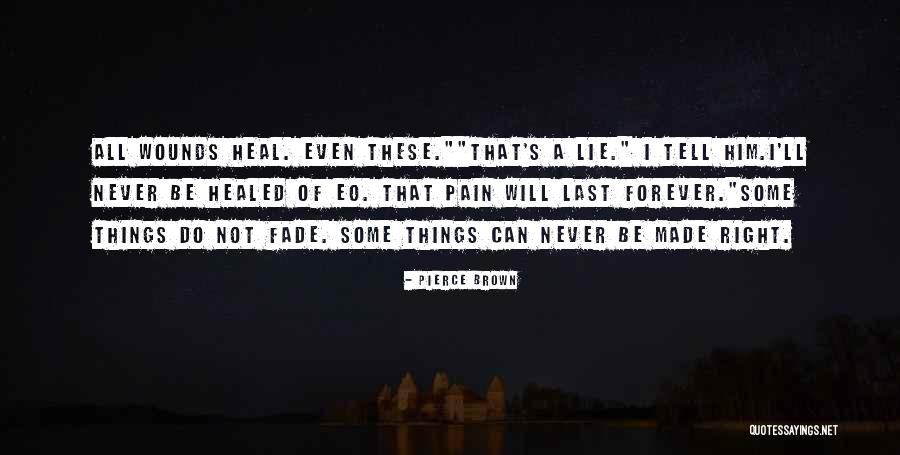 Pain Will Heal Quotes By Pierce Brown Pain Will Heal Quotes By Pierce Brown