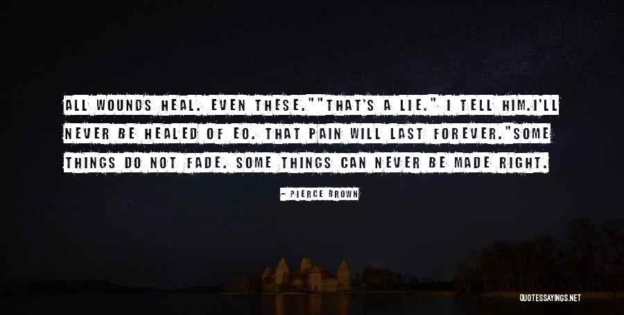 Pain Will Heal Quotes By Pierce Brown