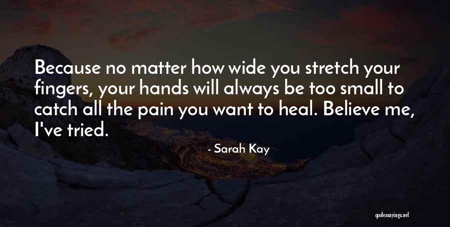 Pain Will Heal Quotes By Sarah Kay