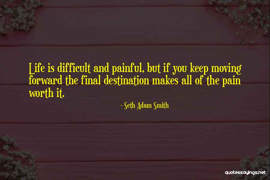 Painful But Worth It Quotes By Seth Adam Smith Painful But Worth It Quotes By Seth Adam Smith
