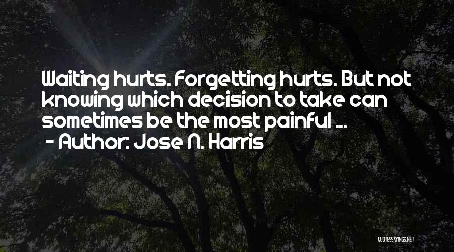 Painful Decisions Quotes By Jose N. Harris