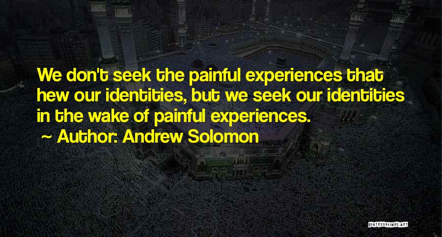 Painful Experiences Quotes By Andrew Solomon
