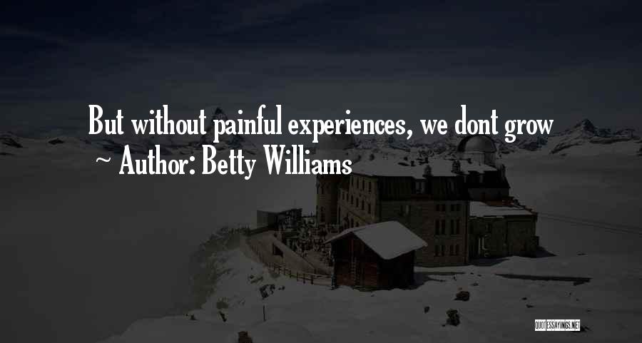 Painful Experiences Quotes By Betty Williams