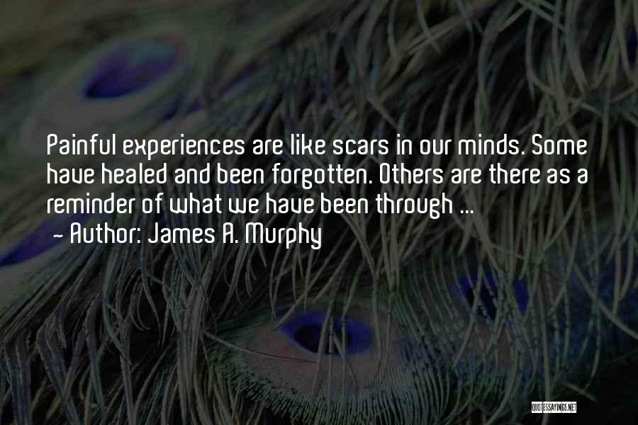 Painful Experiences Quotes By James A. Murphy