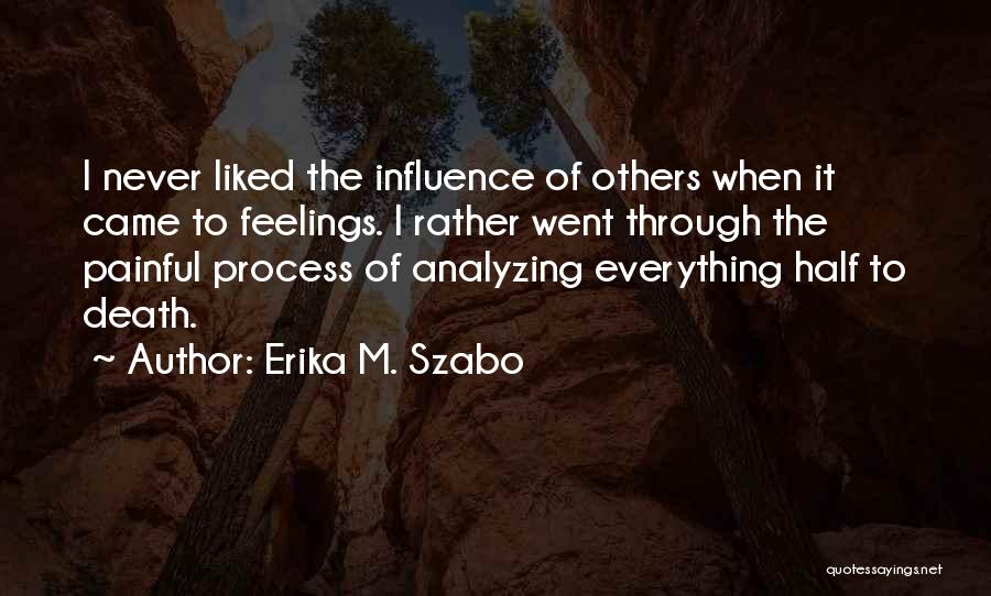 Painful Feelings Quotes By Erika M. Szabo