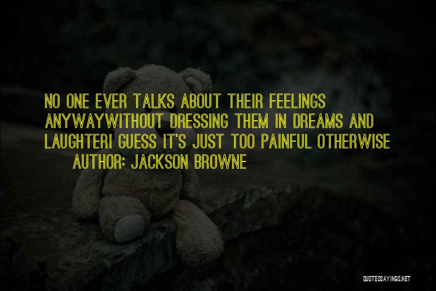 Painful Feelings Quotes By Jackson Browne