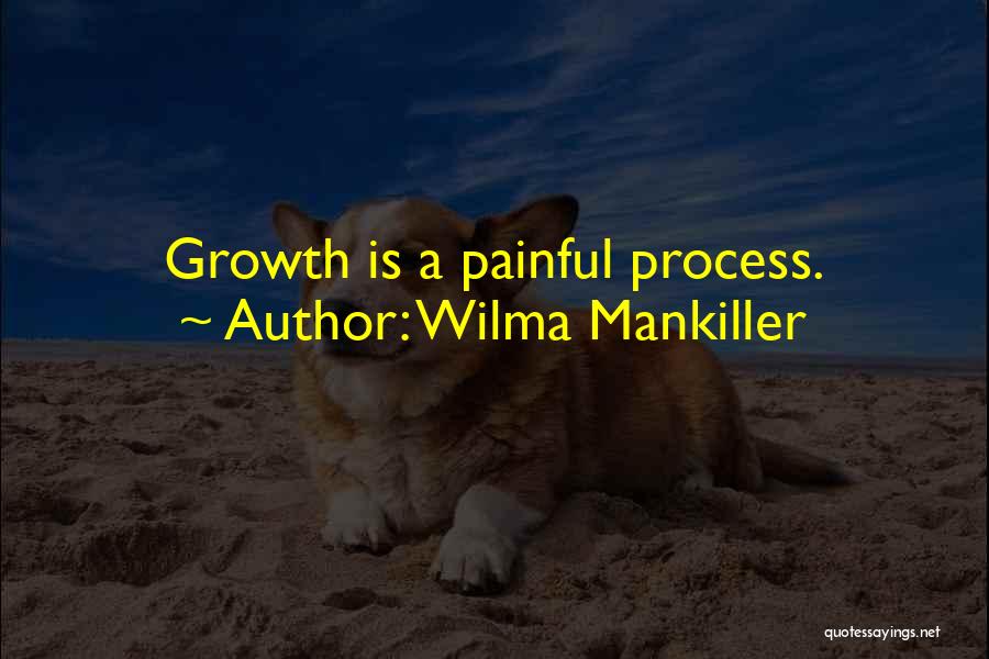 Painful Growth Quotes By Wilma Mankiller