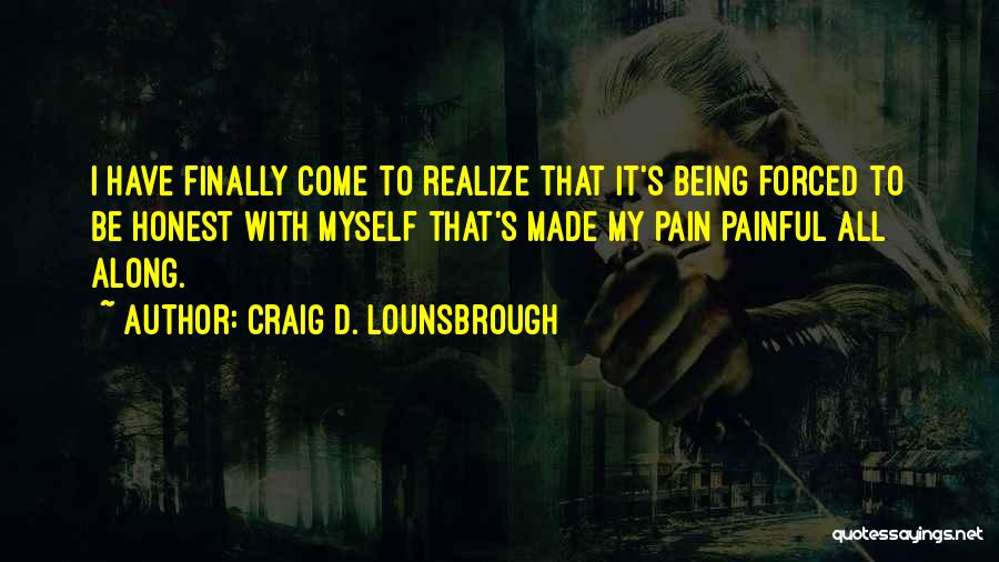 Painful Honesty Quotes By Craig D. Lounsbrough