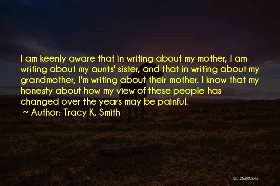 Painful Honesty Quotes By Tracy K. Smith