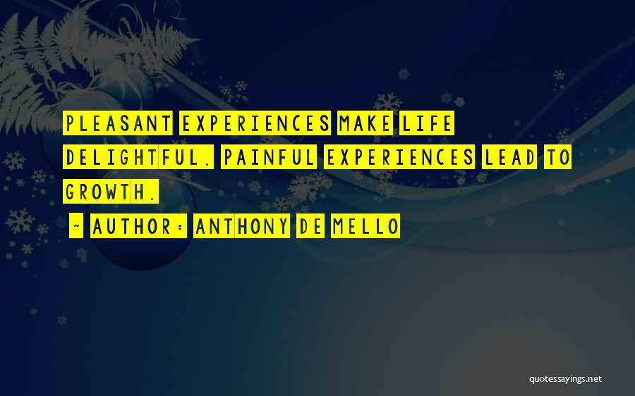 Painful Life Experiences Quotes By Anthony De Mello