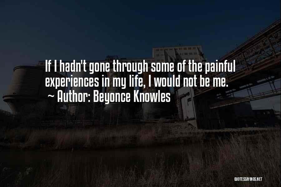 Painful Life Experiences Quotes By Beyonce Knowles