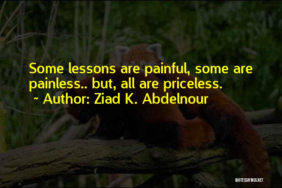 Painful Life Lessons Quotes By Ziad K. Abdelnour