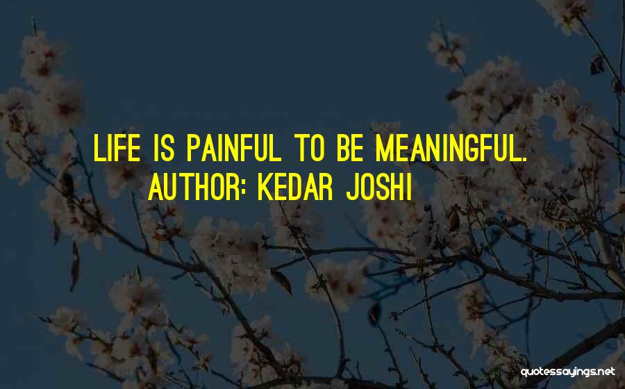 Painful Life Quotes By Kedar Joshi